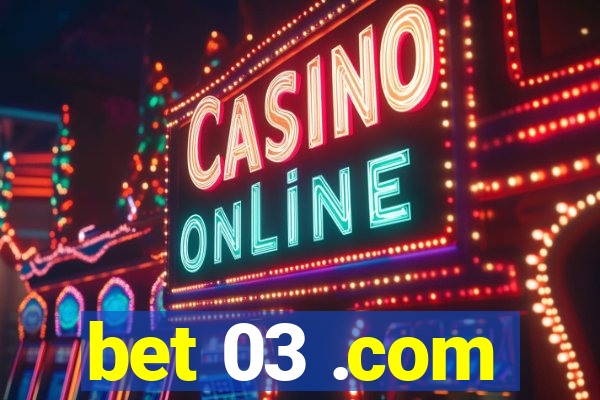 bet 03 .com